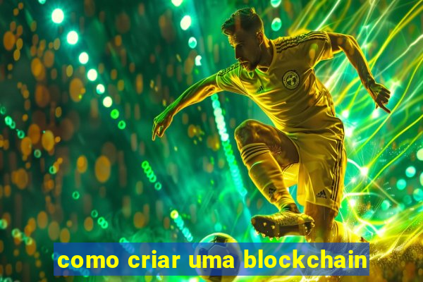 como criar uma blockchain